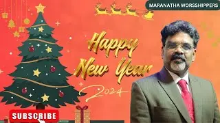 HAPPY NEW YEAR 2024 || MARANATHA WORSHIPPERS || Rev Johnson V Mathew.