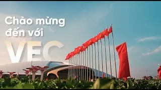 CH&Agrave;O MỪNG ĐẾN VỚI VEC - TỔ HỢP TRUNG T&Acirc;M TRIỂN L&Atilde;M QUY M&Ocirc; TOP 10 THẾ GIỚI NẰM TẠI VIỆT NAM