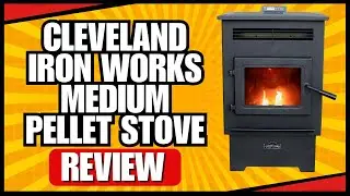 Cleveland Iron Works Medium Pellet Stove Review