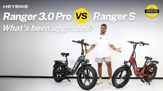 Heybike Station | Ranger 3.0 Pro vs. Ranger S: All Upgrades Explained!