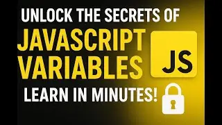 Unlock the Secrets of JavaScript Variables—Learn in Minutes!
