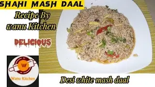 Shahi Mash Daal Recipe By Wanu Kitchen |white mash daal | Desi pakistani food #foodrecipes
