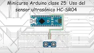Minicurso Arduino clase 25: Uso del sensor ultras&oacute;nico HC-SR04 con Arduino.