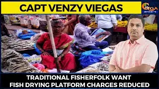 Traditional fisherfolk want fish drying platform charges reduced: Capt Venzy Viegas