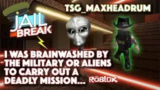 I WAS BRAINWASHED BY THE MILITARY OR ALIENS TO CARRY OUT A MISSON (Roblox JailBreak)
