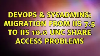 DevOps & SysAdmins: Migration from IIS 7.5 to IIS 10.0 UNC Share Access problems