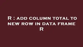 R : add column total to new row in data frame R