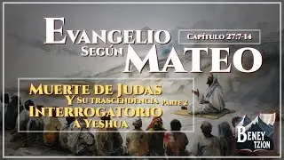 El Evangelio seg&uacute;n Mateo 27:7-14 (La Muerte de Judas y su trascendencia (Parte 2) y Interrogatorio)