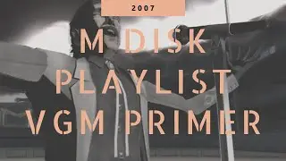 M Disk Playlist VGM Primer 2007