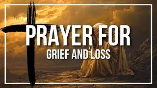 Prayer For Grief and Loss (Finding Peace in Hard Times)