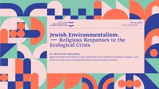 Jewish Environmentalism: Religious Responses to the Ecological Crisis Dr. Hava Tirosh-Samuelson