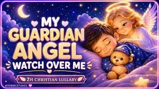 2H Guardian Angel Lullaby 👼 Baby Sleep Music 🌙 Christian Christmas Lullaby | Deep Sleep