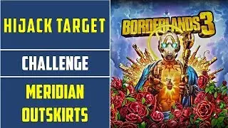 Meridian Outskirts: Hijack Target Challenge Guide | Borderlands 3