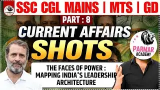 CURRENT AFFAIRS SHOT LEC-8 | MAPPING INDIA'S LEADERSHIP ARCHITECTURE | SSC CGL /CHSL MAINS &bull; MTS