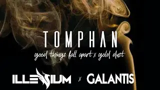 Good Things Fall Apart x Gold Dust (TOMPHAN Mashup) - Illenium x Galantis