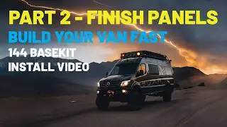 Build Your Van Fast! Infinity Vans 144 Base Kit - PART 2 - Finish Panel Installation