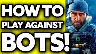 How To Play Against Bots in Rainbow Six Siege 2023/2025