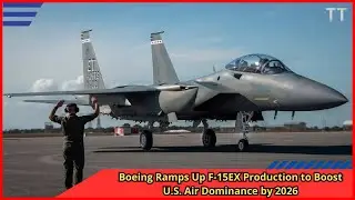 Boeing Ramps Up F 15EX Production to Boost U S  Air Dominance by 2026