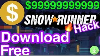 SnowRunner | $999999 Money and Experience Easy Hack | Download & Install SnowRunner | 100% work 2020