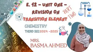 E 12 -General Revision on Unit One - Transition Elements  -Chemistry - 3rd sec