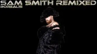 Borealis - Sam Smith Remixed (Circuit Remixes Part I)