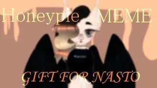 |Honeypie MEME|lazy| Gift for Nasto | Happy Birthday!