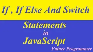 If, If Else and Switch Statement in JavaScript in Hindi || Rahul Verma || Future Programmer