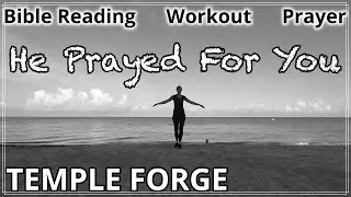 Jesus Prayed For You The Night He Was Betrayed - John 17 and 18 (DAY 40)