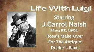 Life With Luigi - Rosa's Make-Over For The Antique Dealers Race - May 22, 1951 - Old-Time Radio