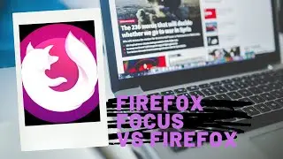 Is FireFox Focus Better Than FireFox Browser