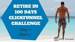 Clickfunnels Affiliate Retire in 100 Days Bootcamp Challenge! Day 1 part 2