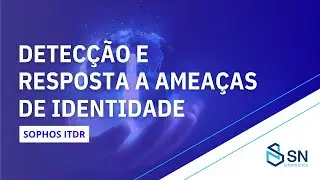 Sophos ITDR - Detec&ccedil;&atilde;o e Resposta a Amea&ccedil;as &agrave; Identidade
