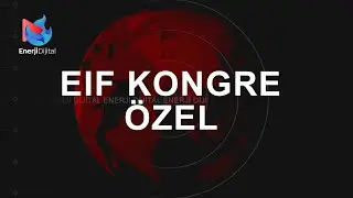 EIF Enerji Kongresi Özel Röportajlar