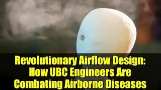 Revolutionary Airflow Design: How UBC Engineers Are Combating Airborne Diseases