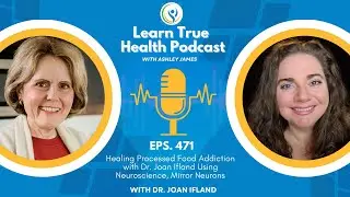 Healing Processed Food Addiction Using Neuroscience - Dr. Joan Ifland & Ashley James - #471
