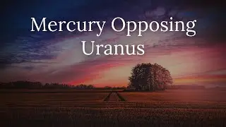 Mercury Opposing Uranus