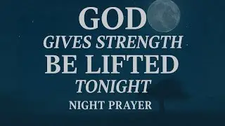 Prayer for Sleep | GOD WILL GIVE YOU STRENGTH TONIGHT &mdash; HE KNOWS YOU&rsquo;RE TIRED, LET HIM LIFT YOU✨