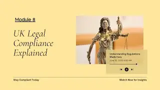 Module 8: UK Legal and Regulatory Compliance
