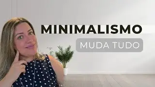 Como o minimalismo pode mudar sua vida em 1 ano