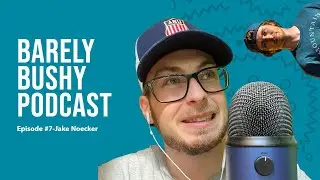 Barely Bushy Podcast EP#7-Jake Noecker