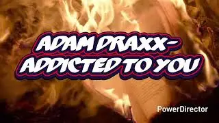 Adam Draxx- Addicted to you