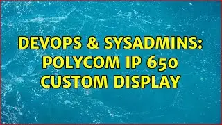 DevOps & SysAdmins: Polycom IP 650 Custom display