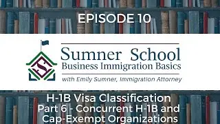 Emily Sumner of Sumner Immigration Law discussed H-1B Cap Exempt and Concurrent Petitions