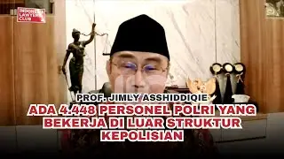 PROF. JIMLY ASSHIDDIQIE: ADA 4.448 PERSONEL POLRI YANG BEKERJA DI LUAR STRUKTUR KEPOLISIAN