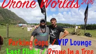 Drone Worlds 2016, Day 6 - Parking Cops/VIP Lounge/Last Flight of HI