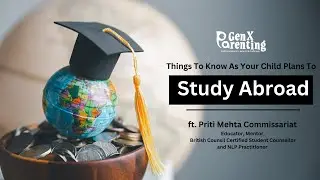Things to know as your child plans to STUDY ABROAD | ft. Priti Mehta | GenX Parenting