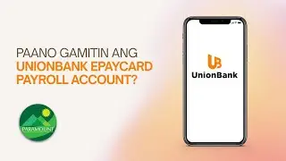 UNIONBANK EPAYCARD PAYROLL ACCOUNT: Complete Guide on How to Use the Mobile App