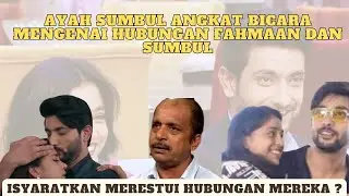 AYAH SUMBUL AKHIRNYA ANGKAT BICARA MENGENAI HUBUNGAN SUMBUL DENGAN FAHMAAN! MERESTUI HUBUNGAN MEREKA