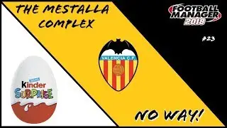 FM18 - The Mestalla Complex - Episode 23 - A Surprise Challenge?