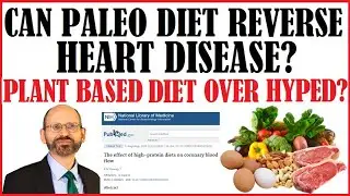 Can Paleo Diet Reverse Heart Disease? Is Plant Based Diet Over Hyped?